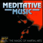 Buy Meditative Music: The Magic Of Martial Arts