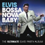 Buy Elvis Presley Bossa Nova Baby: The Ultimate Elvis Party Album