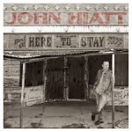 Purchase John Hiatt Here To Stay: Best Of 2000-2012