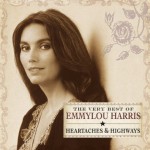 Buy The Very Best Of Emmylou Harris - Heartaches & Highways