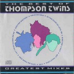 Buy The Best Of Thompson Twins: Greatest Mixes