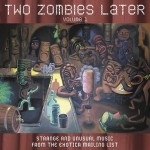 Buy Two Zombies Later : Strange And Unusual Music From The Exotica Mailing List Vol. 2
