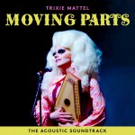 Buy Trixie Mattel: Moving Parts (The Acoustic Soundtrack)