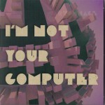 Buy I Am Not Your Computer