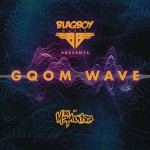 Buy Blaqboy Music Presents Gqom Wave
