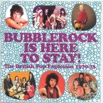 Buy Bubblerock Is Here To Stay! (The British Pop Explosion 1970-73) CD1