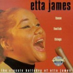 Buy These Foolish Things: The Classic Balladry Of Etta James