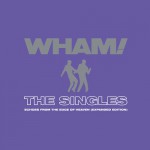 Purchase Wham! The Singles: Echoes From The Edge Of Heaven (Expanded Edition)