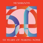 Buy Mushroom: 50 Years Of Making Noise