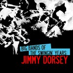 Buy Big Bands Of The Swingin' Years: Jimmy Dorsey (Remastered)