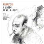 Purchase Heitor Villa-Lobos A Viagem De Villa-Lobos (Performed By Projeto B)