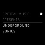 Buy Critical Music Presents : Underground Sonics