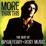 Buy More Than This: The Best Of Bryan Ferry And Roxy Music