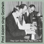 Buy Fred Astaire Sings Gershwin (They Can't Take That Away From Me)