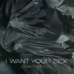 Buy I Want Your Sex (CDS)