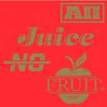 Buy All Juice No Fruit