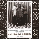 Buy A Curva Da Cintura (With Egdard Scandurra & Toumani Diabaté)