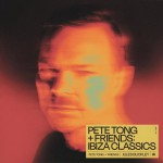 Buy Pete Tong + Friends: Ibiza Classics