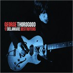 Buy George Thorogood & The Delaware Destroyers