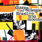 Buy Dizzy Gillespie No Brasil Com Trio Mocoto (Remastered 2010)