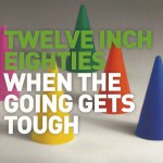 Buy Twelve Inch Eighties: When The Going Gets Tough CD2