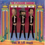 Buy The Pleasure Barons: Live In Las Vegas (With Dave Alvin & Country Dick Montana)