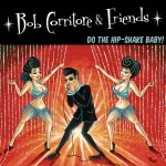 Buy Bob Corritore & Friends: Do The Hip-Shake Baby!