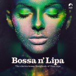 Buy Bossa N' Lipa - The Electro-Bossa Songbook Of Dua Lipa