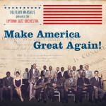 Buy Make America Great Again! (With The Uptown Jazz Orchestra)