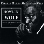 Buy Charly Blues Masterworks: Howlin' Wolf (The Wolf Is At Your Door)