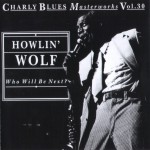 Buy Charly Blues Masterworks: Howlin' Wolf (Who Will Be Next)