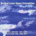 Buy Bruford Levin Upper Extremities (With Tony Levin & David Torn)