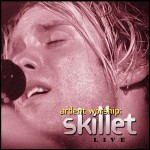 Buy Ardent Worship: Skillet Live