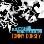 Buy Big Bands Of The Swingin' Years: Tommy Dorsey (Remastered)