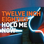 Buy Twelve Inch Eighties: Hold Me Now CD2