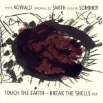 Buy Touch The Earth - Break The Shells (With Wadada Leo Smith & Günter Sommer)