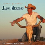 Purchase Jason Meadows You Ain't Never Been To Texas