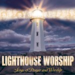 Buy Lighthouse Worship: Songs Of Prayer And Worship