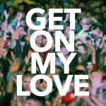 Buy Get On My Love (Acoustic) (CDS)