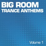 Buy Big Room Trance Anthems Vol. 1