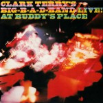 Buy Clark Terry's Big B-A-D Band-Live At Buddy's Place (Reissued 1992)