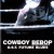 Purchase Cowboy Bebop Movie OST Future Blues Mp3