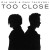Purchase Too Close (CDS) Mp3