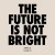 Purchase The Future Is Not Bright Mp3