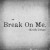 Buy Break On Me (CDS)