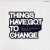 Purchase Things Have Got To Change Mp3