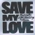 Buy Save My Love (With Ellie Goulding & Avaion) (CDS)