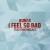 Purchase I Feel So Bad (Feat. Ephemerals) (CDS) Mp3