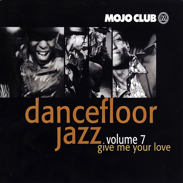 Mojo Club Presents Dancefloor Jazz Vol 7 Give Me Your Love 1998 Jazz 