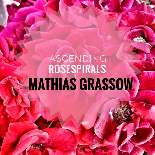 Ascending Rosespirals 2019 Dark Ambient - Mathias Grassow - Download ...